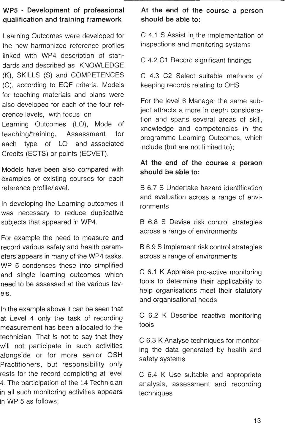 Models lor teaching materials and plans were also developed l0r each ΟΙ the lour relerence levels, with L0CUS οπ Learning Outcomes (ΙΟ), Mode ΟΙ teaching/training, Assessment l0r each type ΟΙ ΙΟ and