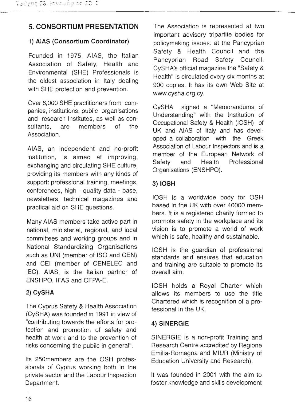 ΟνΘΓ 6,000 SHE practitioners from companίes, InstItutions, public organisations and research Institutes, as well as consultants, are members οι the Association. AIAS, an independent and ΠΟ-ΡΓοΙί!