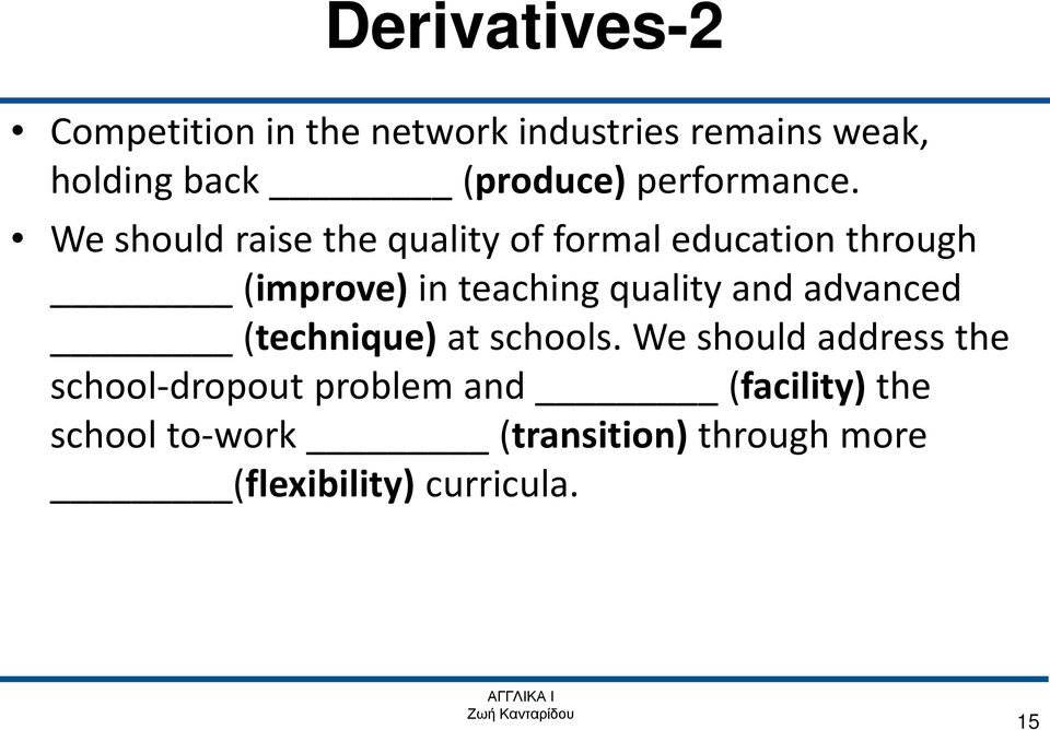 We should raise the quality of formal education through (improve) in teaching quality and