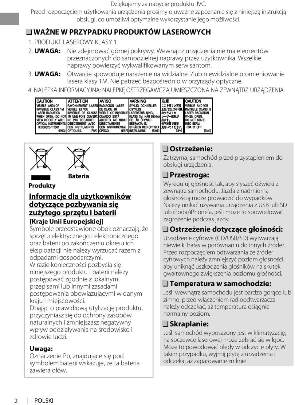 Wszelkie naprawy powierzyć wykwalifikowanym serwisantom. 3. UWAGA: Otwarcie spowoduje narażenie na widzialne i/lub niewidzialne promieniowanie lasera klasy M.