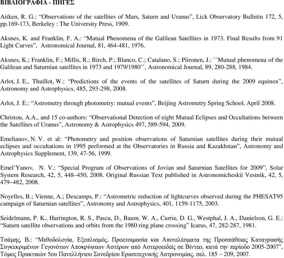 ; Blanco, C.; Catalano, S.; Piironen, J.: ``Mutual phenomena of the Galilean and Saturnian satellites in 1973 and 1979/1980, Astronomical Journal, 89, 280-288, 1984. Arlot, J. E., Thuillot, W.