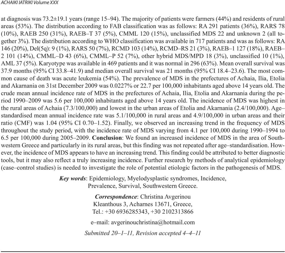 3%). The distribution according to WHO classification was available in 717 patients and was as follows: RA 146 (20%), Del(5q): 9 (1%), RARS 50 (7%), RCMD 103 (14%), RCMD RS 21 (3%), RAEB 1 127 (18%),