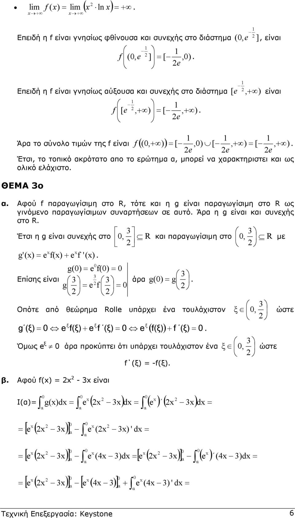 στο R ως γινόµενο πργωγίσιµων συνρτήσεων σε υτό Άρ η g είνι κι συνεχής στο R Έτσι η g είνι συνεχής στο, R κι πργωγίσιµη στο, R µε g'() = e f() e f '() Επίσης είνι g() = e f() = g = e f = άρ g() = g