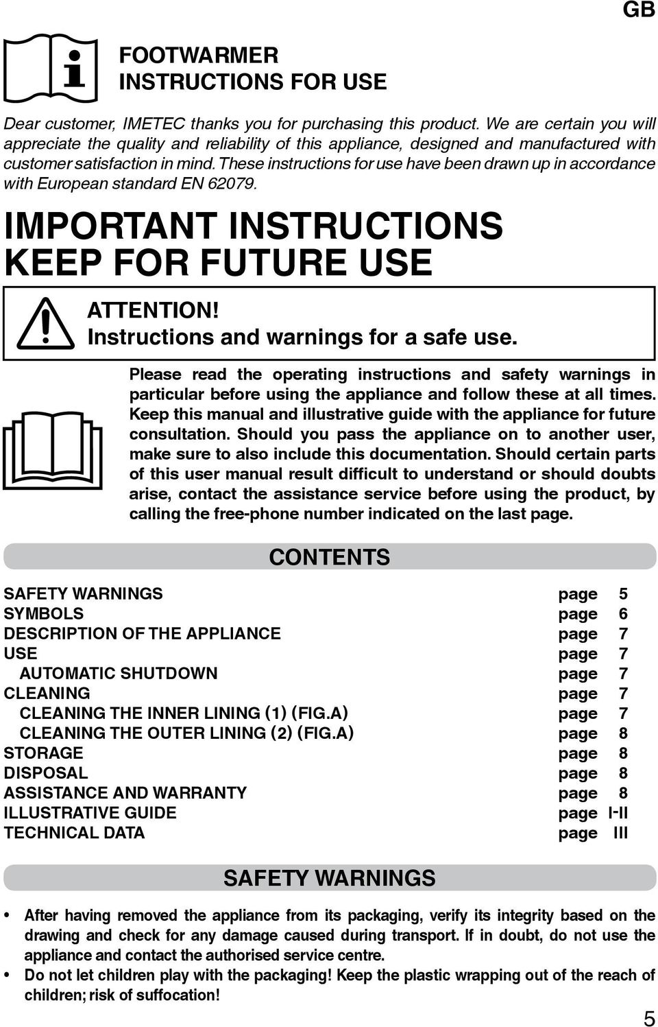 These instructions for use have been drawn up in accordance with European standard EN 62079. IMPORTANT INSTRUCTIONS KEEP FOR FUTURE USE ATTENTION! Instructions and warnings for a safe use.