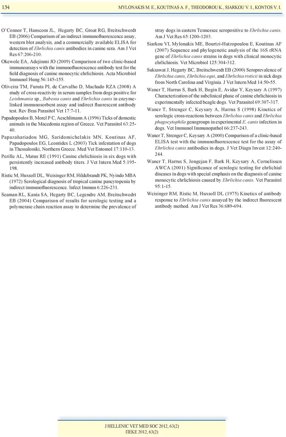 O Connor T, Hanscom JL, Hegarty BC, Groat RG, Breitschwerdt EB (2006) Comparison of an indirect immunofluorescence assay, western blot analysis, and a commercially available ELISA for detection of