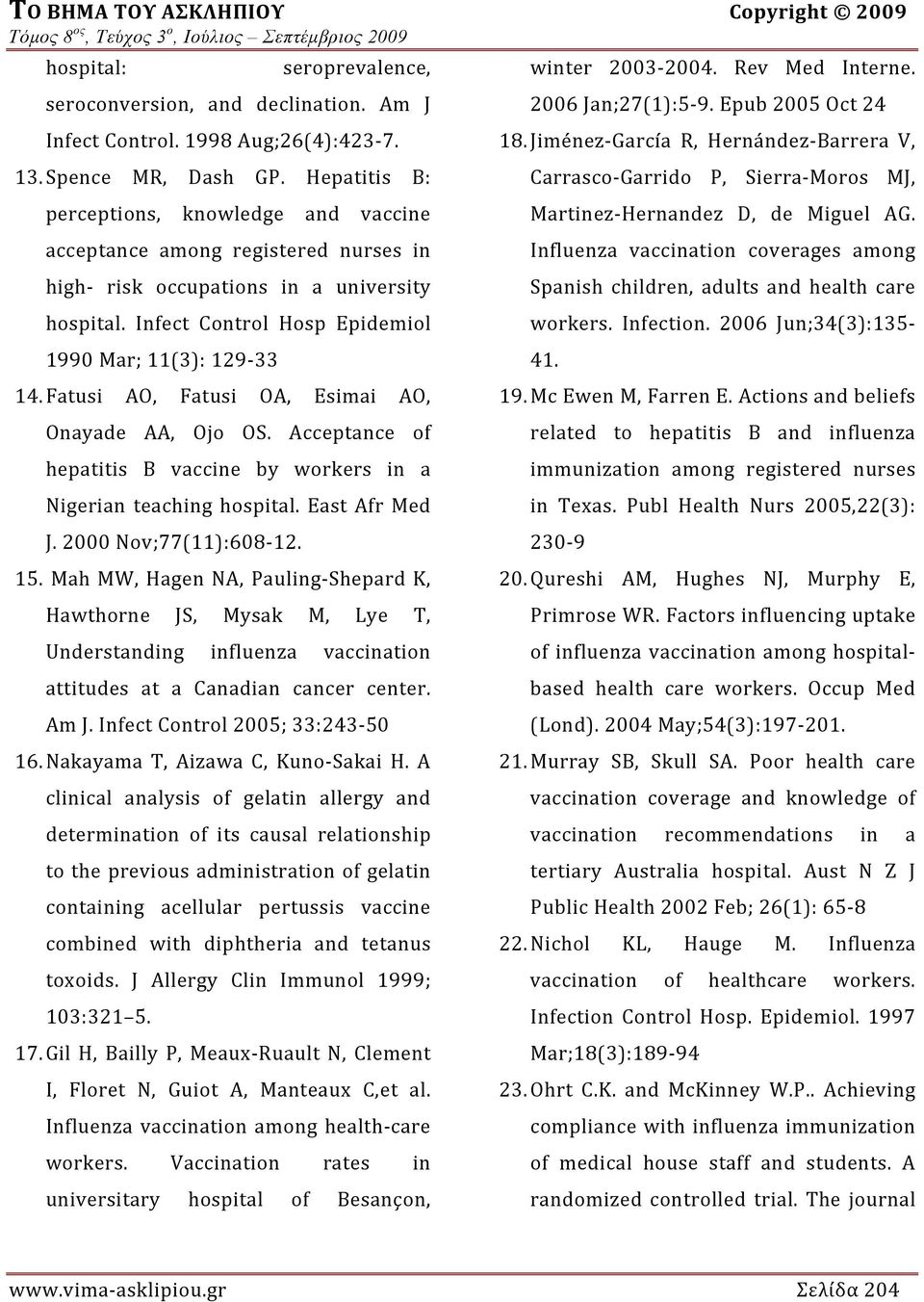 Hepatitis B: perceptions, knowledge and vaccine acceptance among registered nurses in high risk occupations in a university hospital. Infect Control Hosp Epidemiol 1990 Mar; 11(3): 129 33 14.