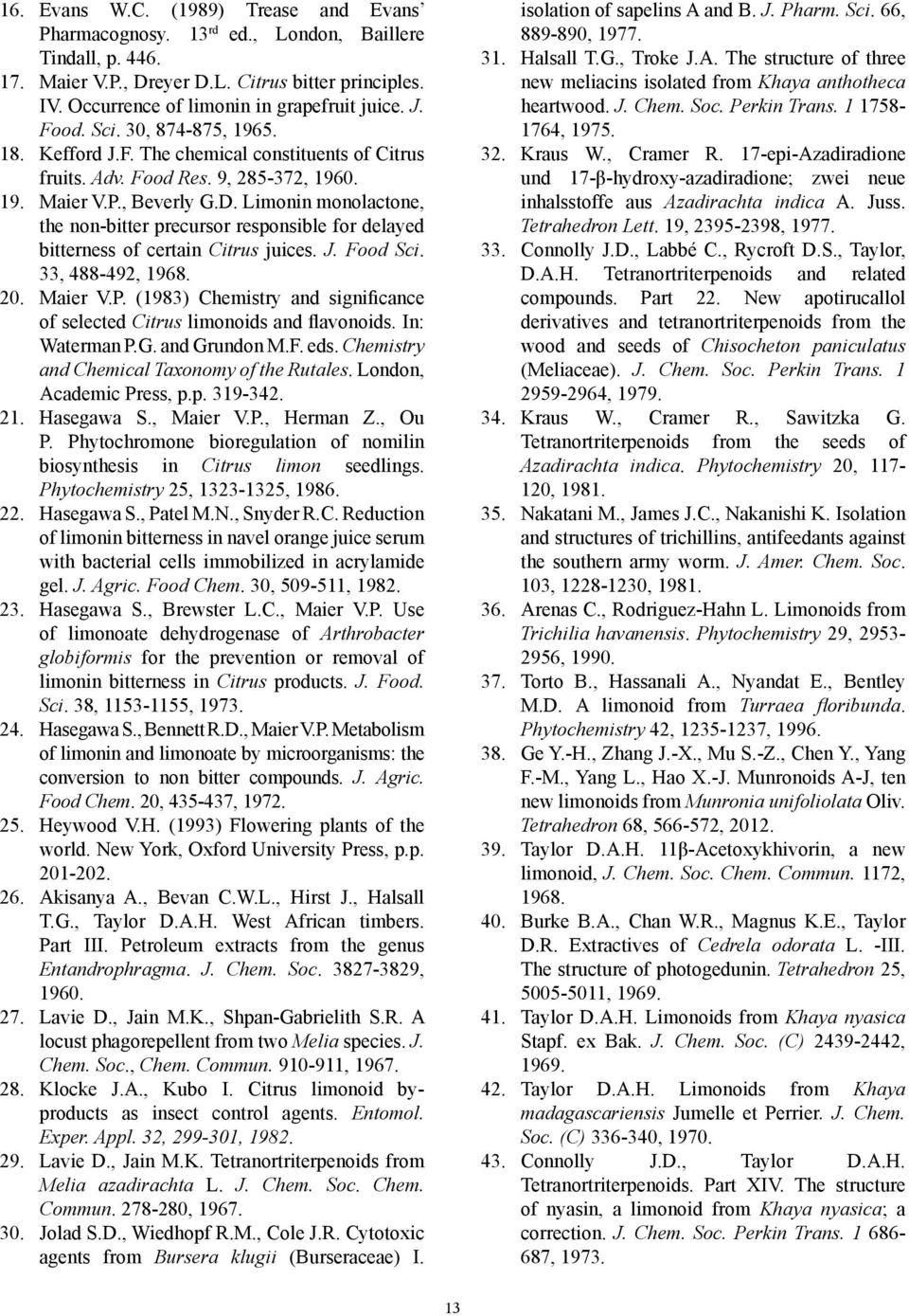 Limonin monolactone, the non-bitter precursor responsible for delayed bitterness of certain Citrus juices. J. Food Sci. 33, 488-492, 1968. 20. Maier V.P.