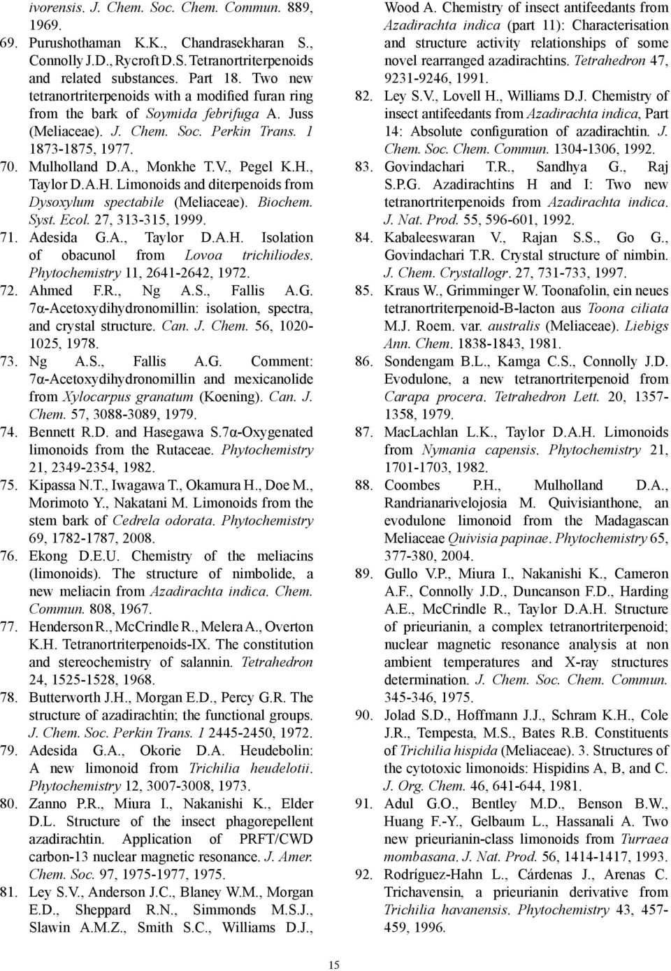 , Pegel K.H., Taylor D.A.H. Limonoids and diterpenoids from Dysoxylum spectabile (Meliaceae). Biochem. Syst. Ecol. 27, 313-315, 1999. 71. Adesida G.A., Taylor D.A.H. Isolation of obacunol from Lovoa trichiliodes.