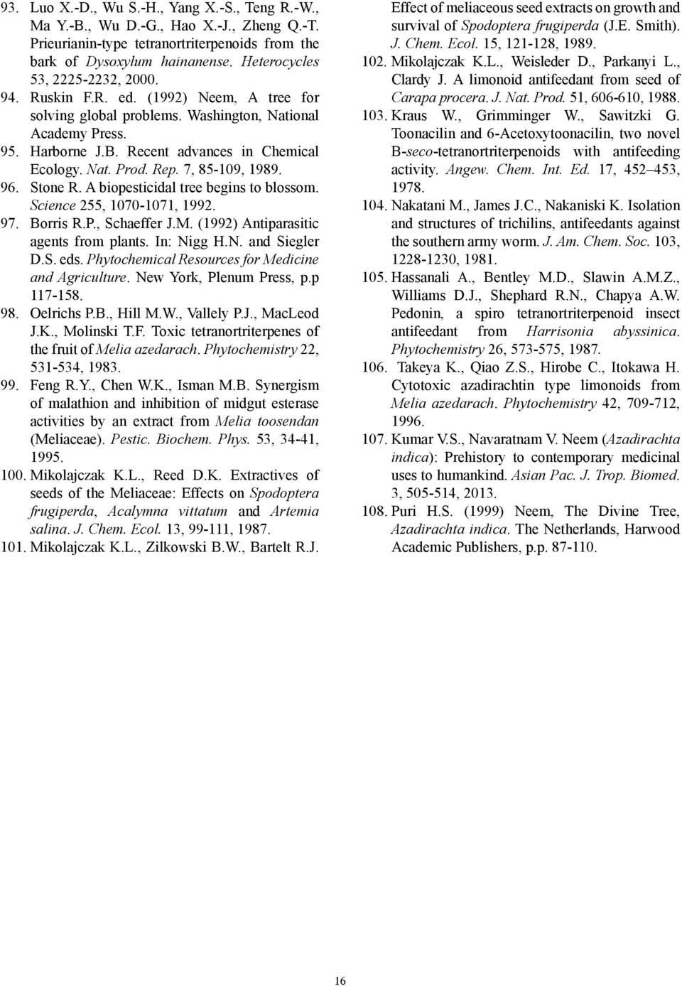 Rep. 7, 85-109, 1989. 96. Stone R. A biopesticidal tree begins to blossom. Science 255, 1070-1071, 1992. 97. Borris R.P., Schaeffer J.M. (1992) Antiparasitic agents from plants. In: Nigg H.N. and Siegler D.