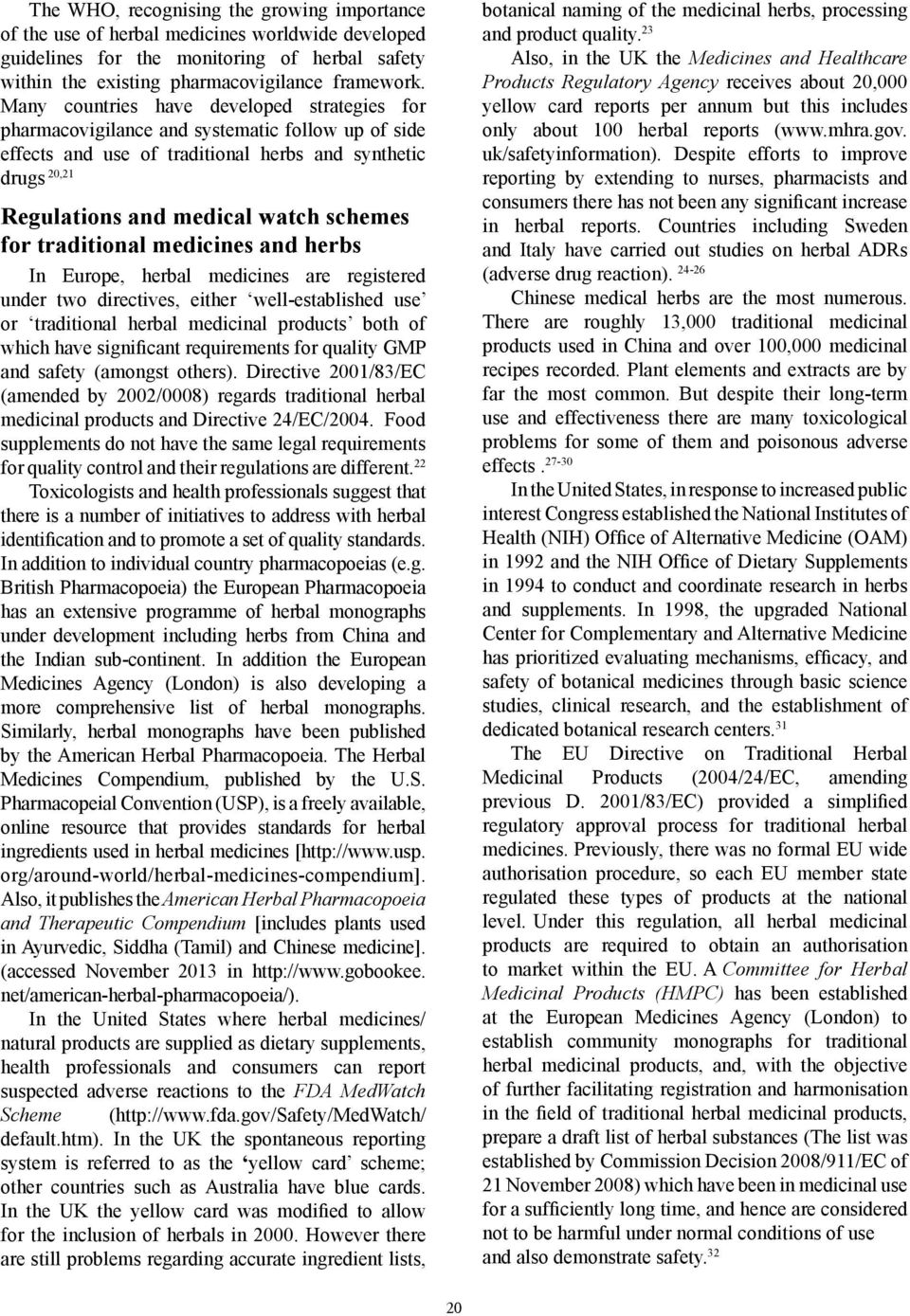 for traditional medicines and herbs In Europe, herbal medicines are registered under two directives, either well-established use or traditional herbal medicinal products both of which have