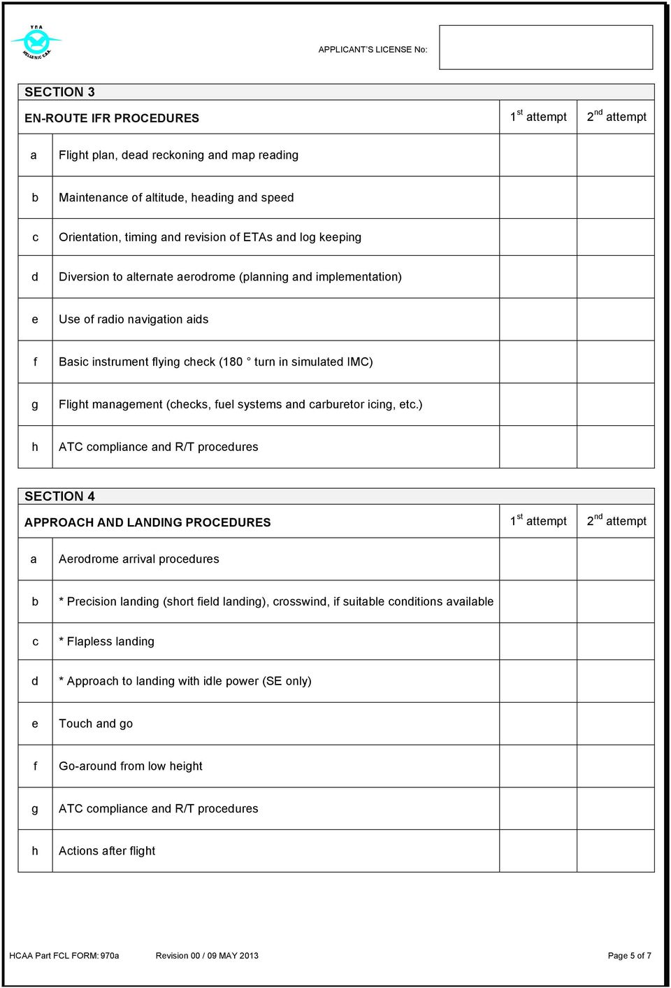 ) ATC omplin n R/T prours SECTION 4 APPROACH AND LANDING PROCEDURES 1 st ttmpt 2 n ttmpt Arorom rrivl prours * Prision lnin (sort il lnin), rosswin, i suitl