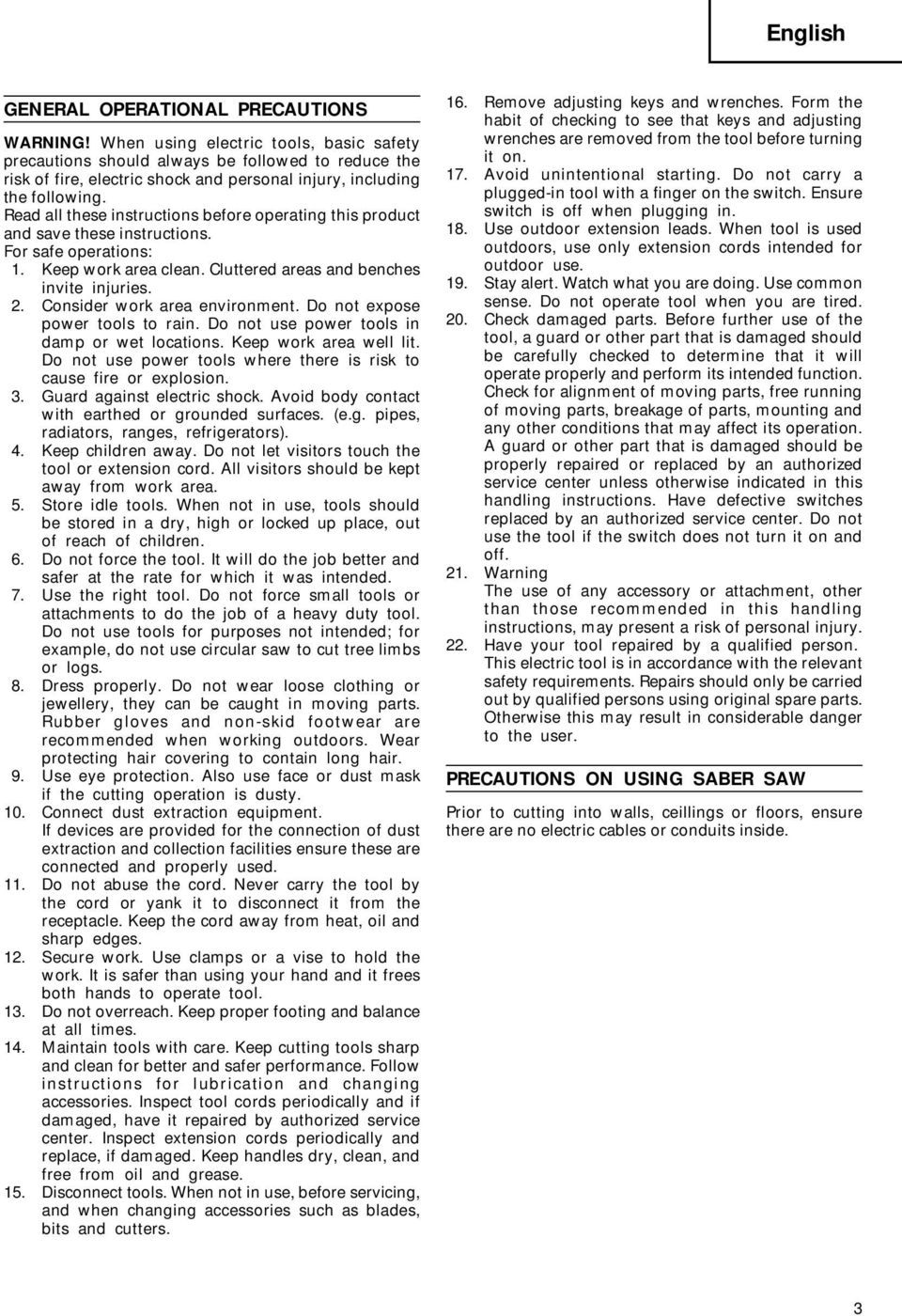 Read all these instructions before operating this product and save these instructions. For safe operations: 1. Keep work area clean. Cluttered areas and benches invite injuries. 2.