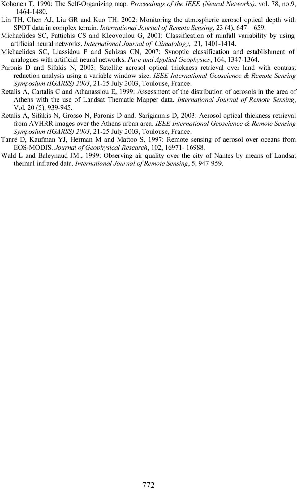 Michaelides SC, Pattichis CS and Kleovoulou G, 2001: Classification of rainfall variability by using artificial neural networks. International Journal of Climatology, 21, 1401-1414.