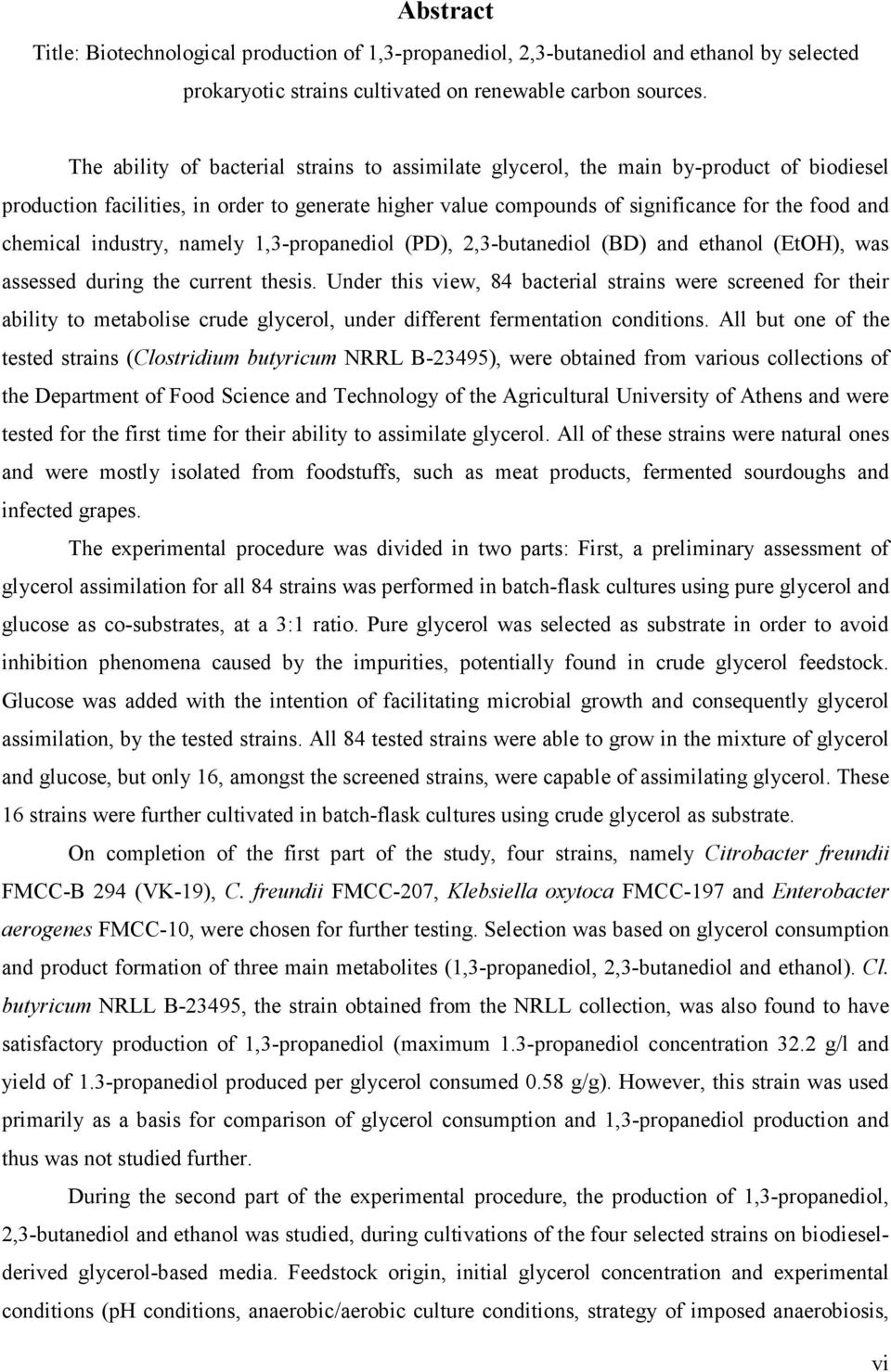 industry, namely 1,3-propanediol (PD), 2,3-butanediol (BD) and ethanol (EtOH), was assessed during the current thesis.