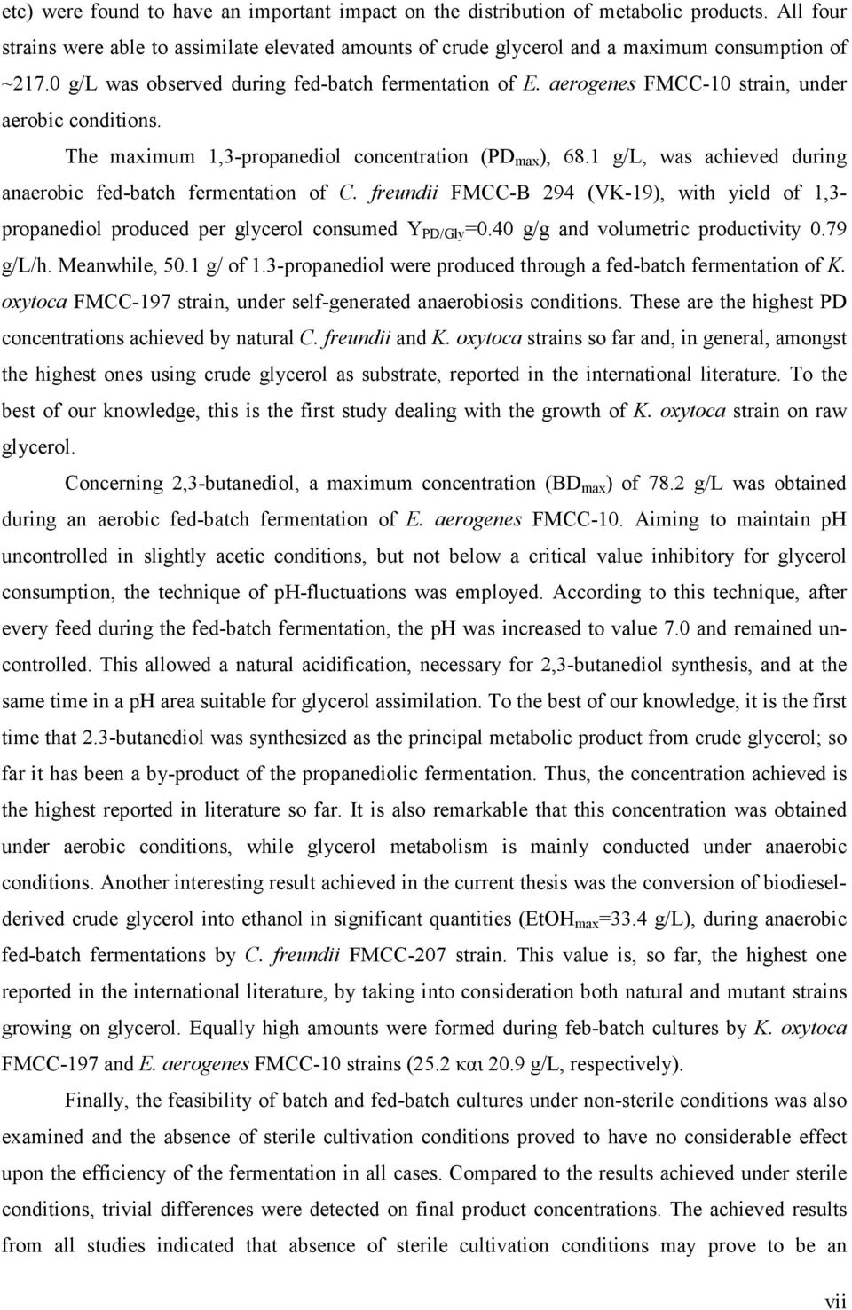 1 g/l, was achieved during anaerobic fed-batch fermentation of C. freundii FMCC-B 294 (VK-19), with yield of 1,3- propanediol produced per glycerol consumed Y PD/Gly =0.