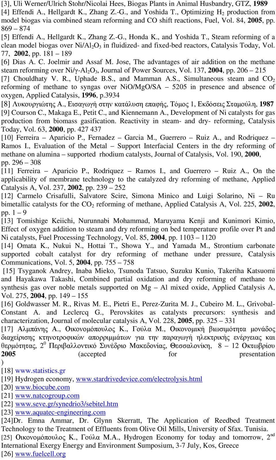 , Steam reforming of a clean model biogas over Ni/Al 2 O 3 in fluidized- and fixed-bed reactors, Catalysis Today, Vol. 77, 2002, pp. 181 189 [6] Dias A. C. Joelmir and Assaf M.