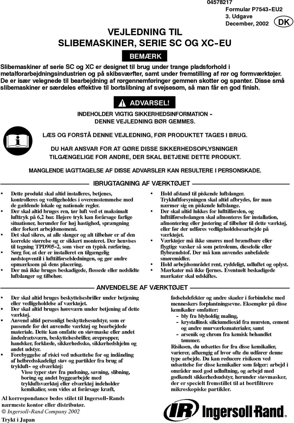 Udgave December, 2002 BEMÆRK Slibemaskiner af serie SC og XC er designet til brug under trange pladsforhold i metalforarbejdningsindustrien og på skibsværfter, samt under fremstilling af rør og