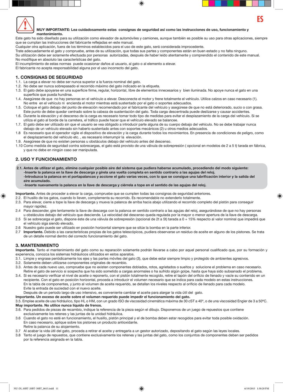 fabricante reflejadas en este manual. Cualquier otra aplicación, fuera de los términos establecidos para el uso de este gato, será considerada improcedente.