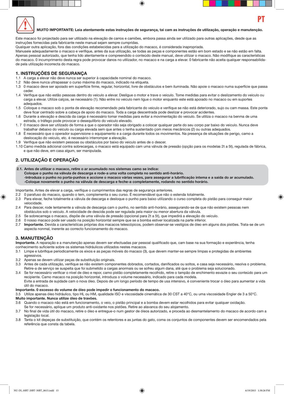 sejam sempre cumpridas. Qualquer outra aplicação, fora das condições estabelecidas para a utilização do macaco, é considerada inapropriada.