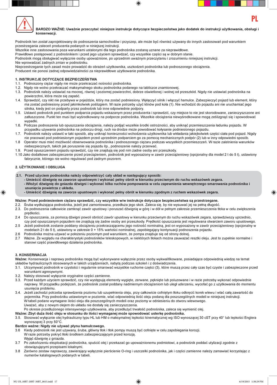instrukcji. Wszelkie inne zastosowania poza warunkami ustalonymi dla tego podnośnika zostaną uznane za nieprawidłowe.