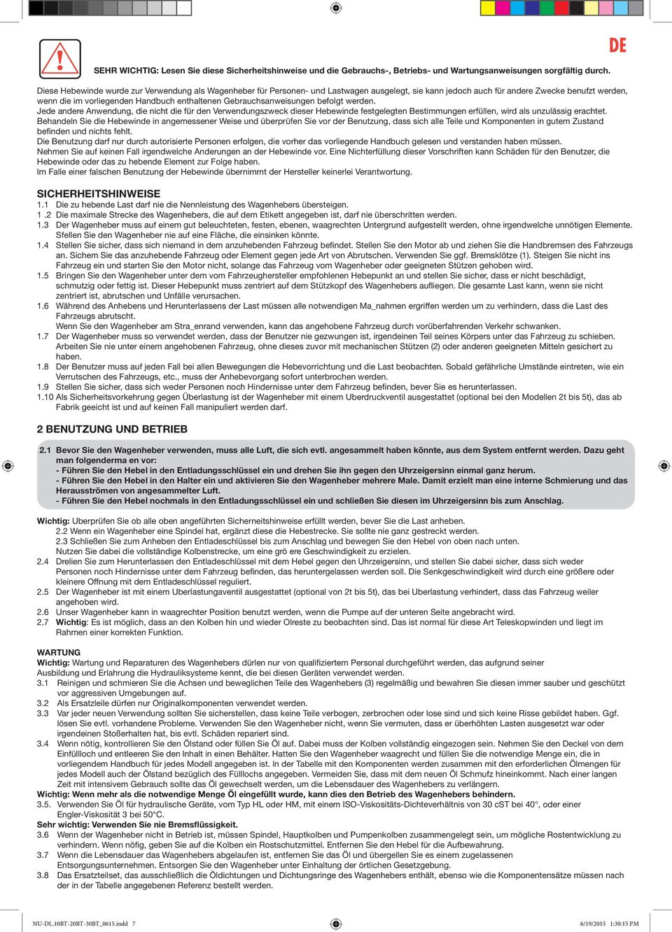 Gebrauchsanweisungen befolgt werden. Jede andere Anwendung, die nicht die für den Verwendungszweck dieser Hebewinde festgelegten Bestimmungen erfüllen, wird als unzulässig erachtet.