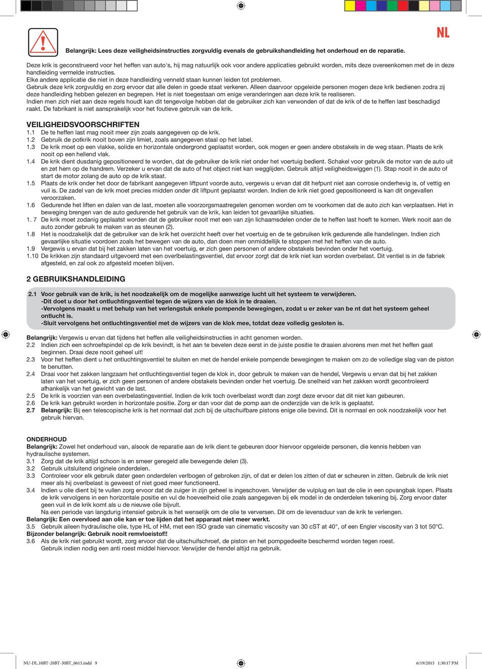 Elke andere applicatie die niet in deze handleiding venneld staan kunnen leiden tot problemen. Gebruik deze krik zorgvuldig en zorg ervoor dat alle delen in goede staat verkeren.
