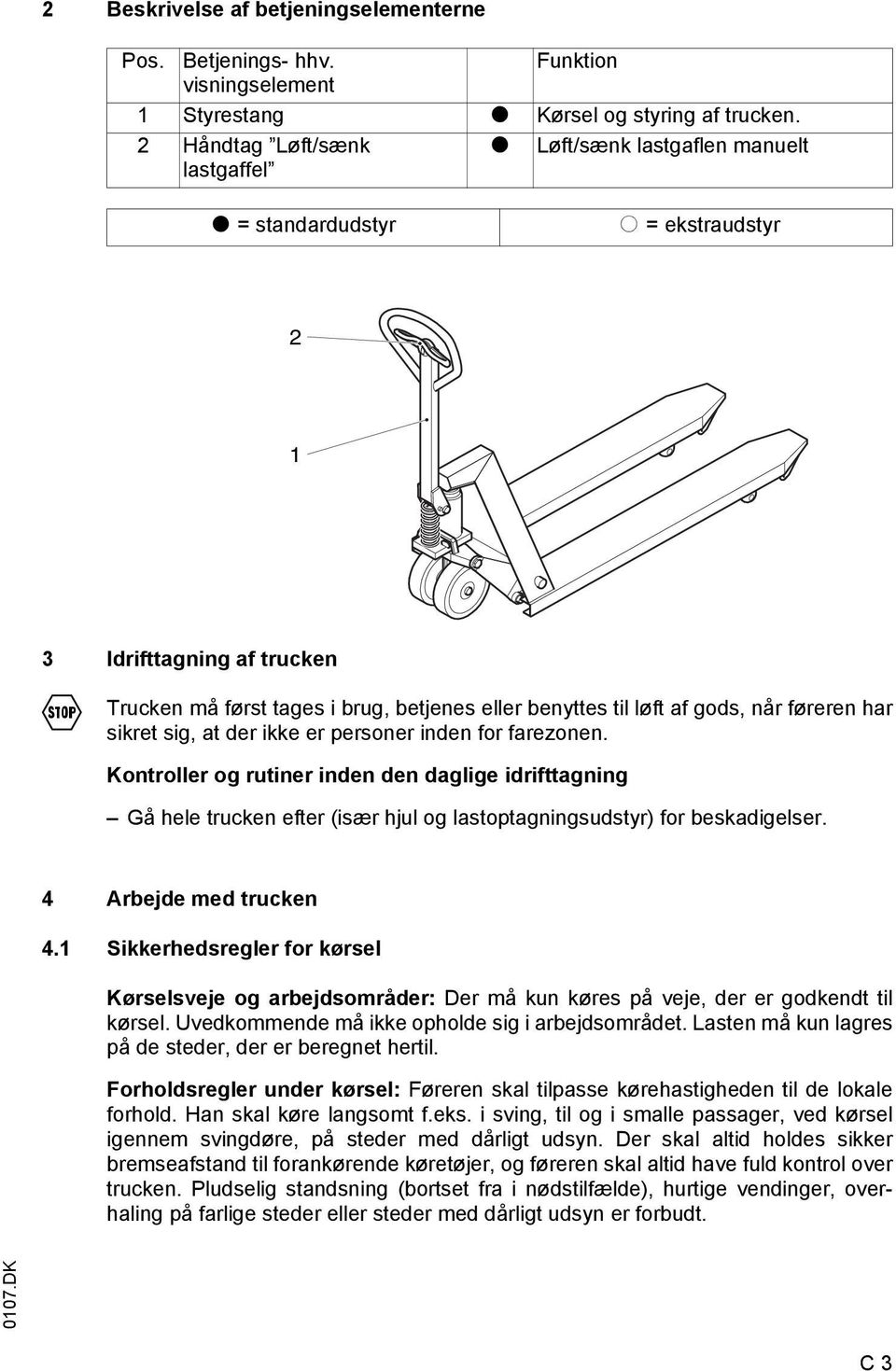 gods, når føreren har sikret sig, at der ikke er personer inden for farezonen.