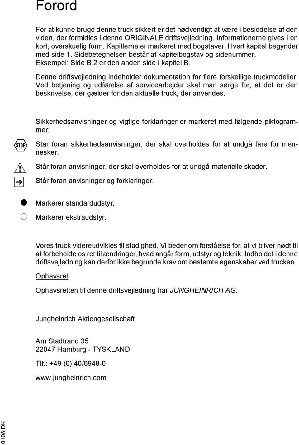 Denne driftsvejledning indeholder dokumentation for flere forskellige truckmodeller.