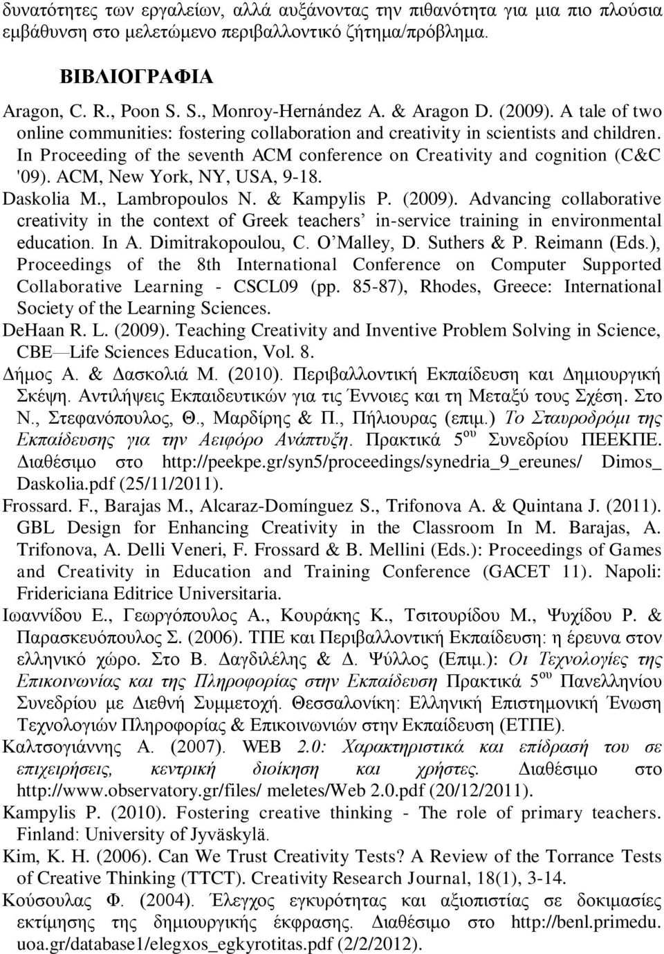 ACM, New Yrk, NY, USA, 9-18. Dasklia M., Lambrpuls N. & Kampylis P. (2009). Advancing cllabrative creativity in the cntext f Greek teachers in-service training in envirnmental educatin. In A.