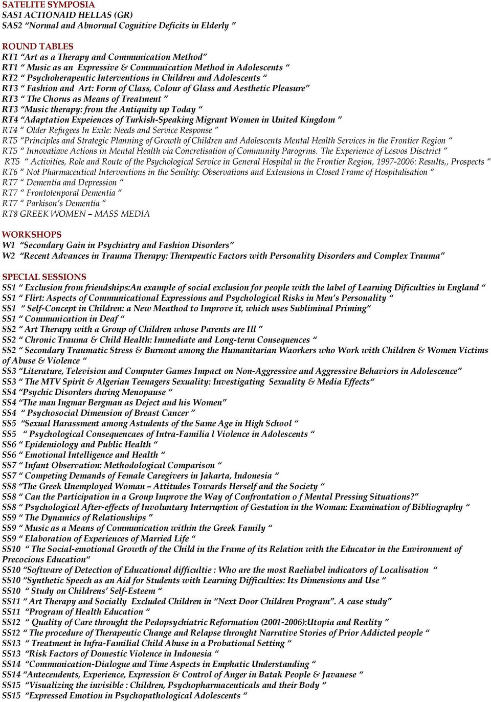 of Treatment RT3 Music therapy: from the Antiquity up Today RT4 Adaptation Expeiences of Turkish-Speaking Migrant Women in United Kingdom RT4 Older Refugees In Exile: Needs and Service Response RT5