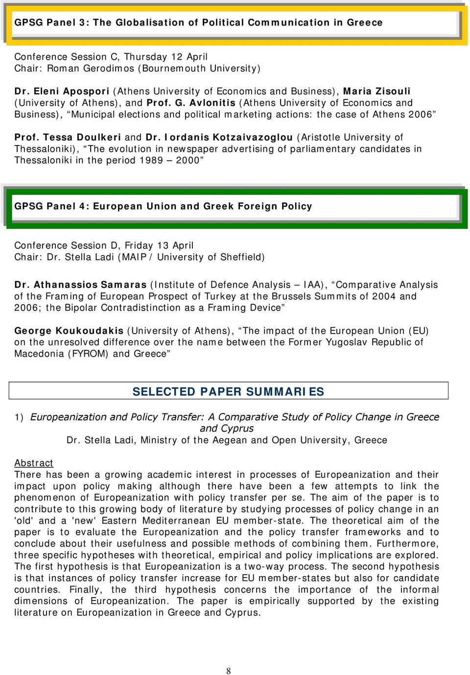 Avlonitis (Athens University of Economics and Business), Municipal elections and political marketing actions: the case of Athens 2006 Prof. Tessa Doulkeri and Dr.