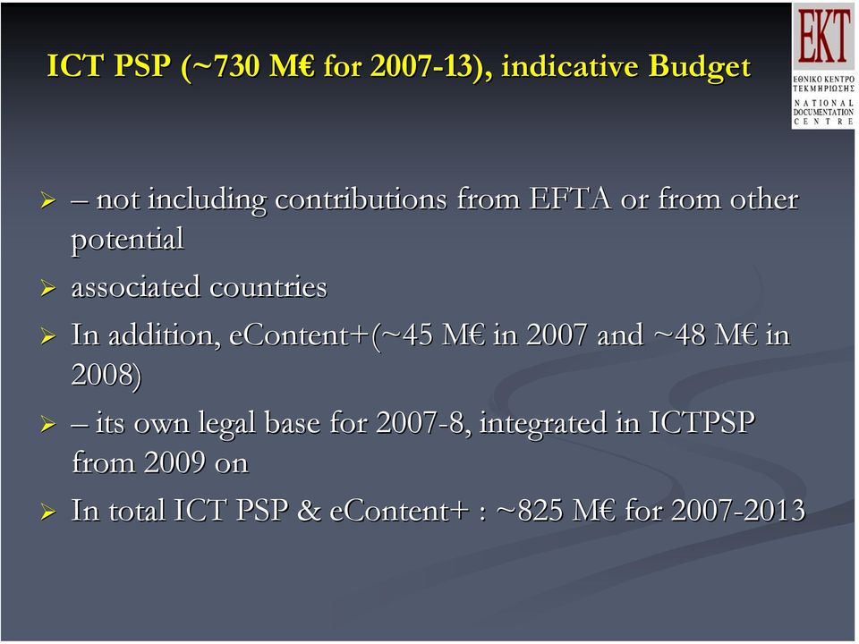 econtent+(~45 M M in 2007 and ~48 M M in 2008) its own legal base for 2007-8,