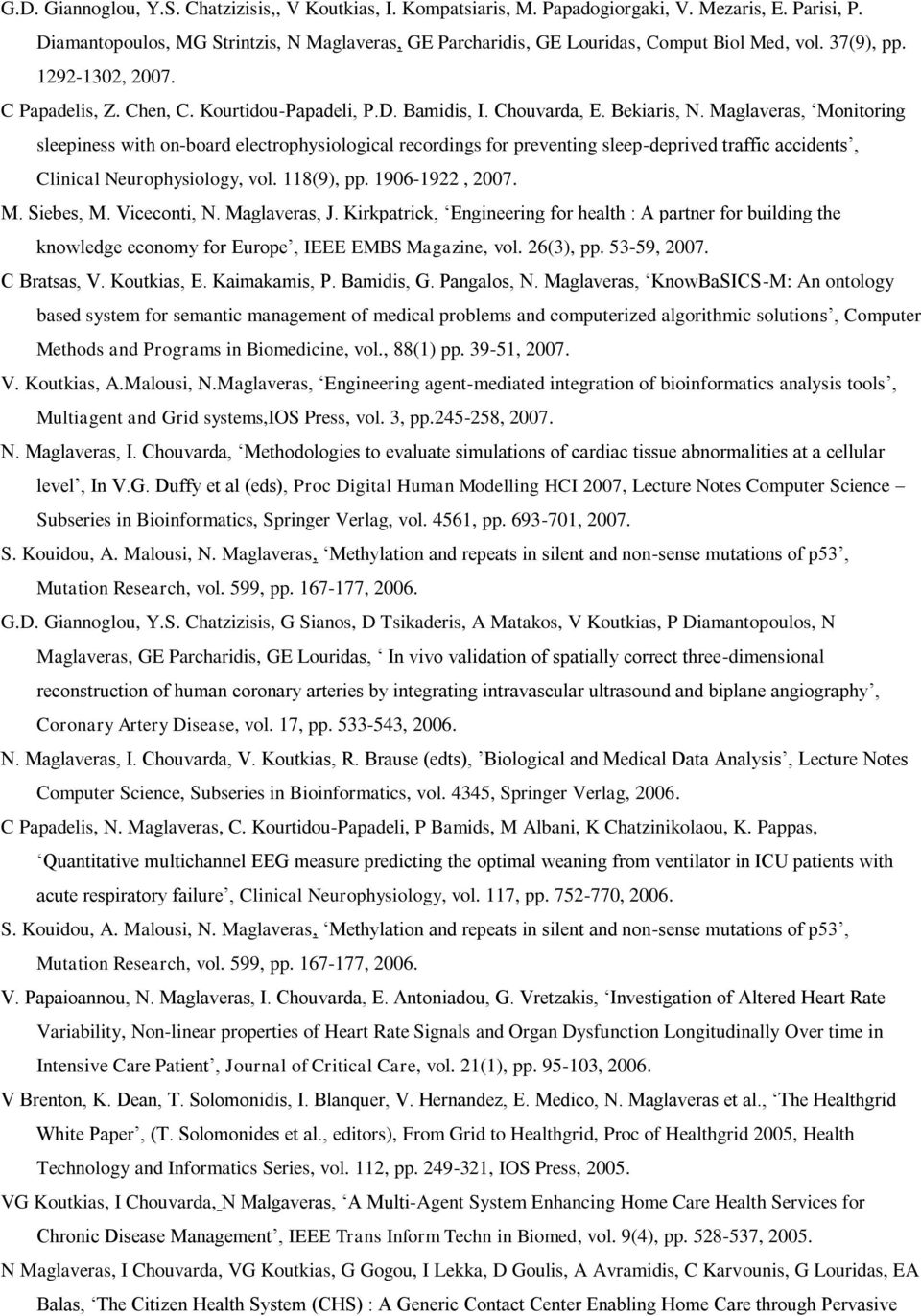 Bekiaris, N. Maglaveras, Monitoring sleepiness with on-board electrophysiological recordings for preventing sleep-deprived traffic accidents, Clinical Neurophysiology, vol. 118(9), pp.