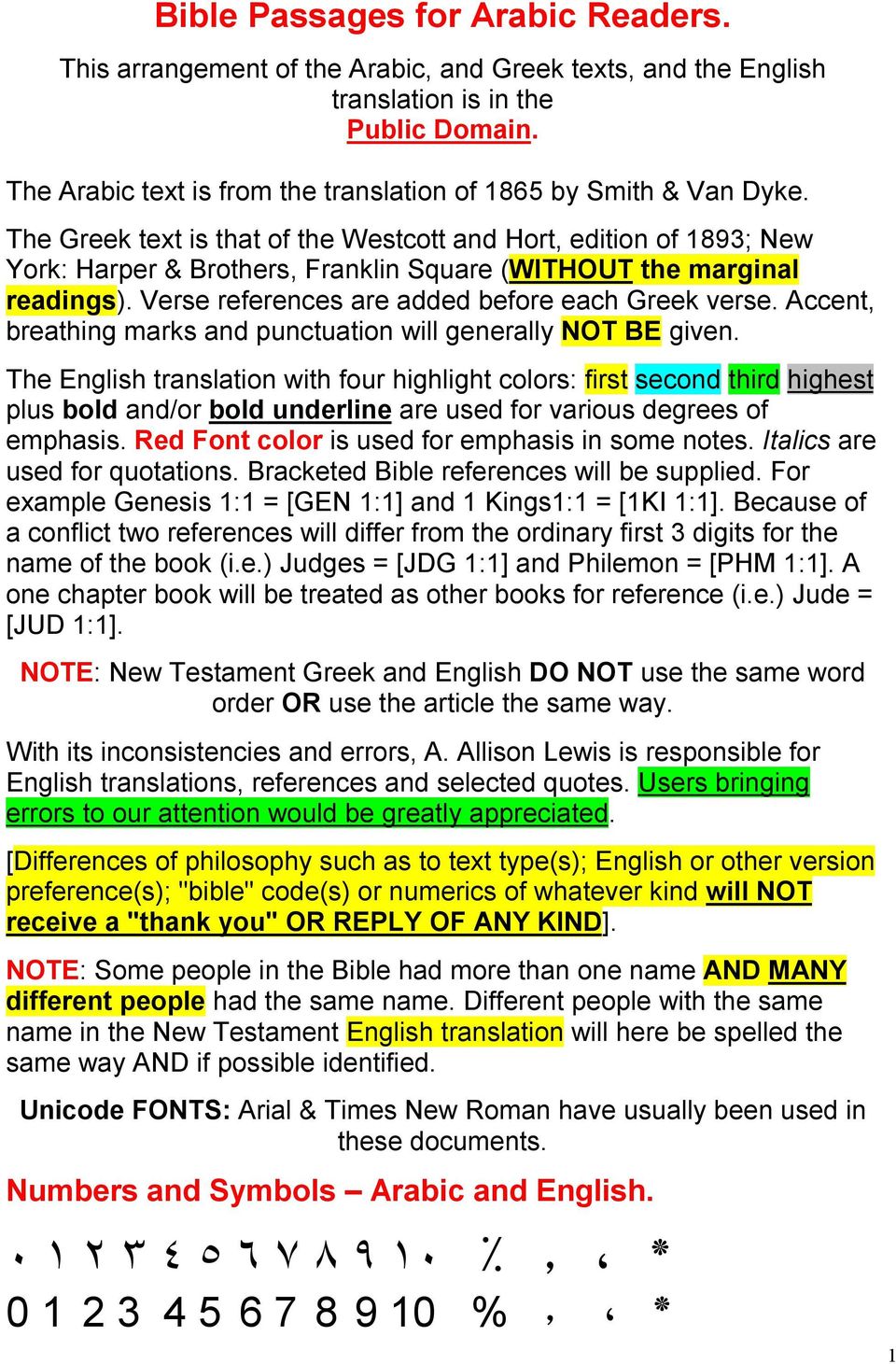 The Greek text is that of the Westcott and Hort, edition of 1893; New York: Harper & Brothers, Franklin Square (WITHOUT the marginal readings). Verse references are added before each Greek verse.