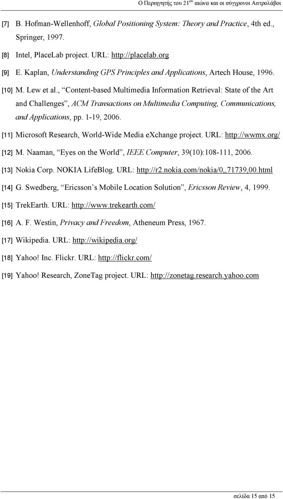 , Content-based Multimedia Information Retrieval: State of the Art and Challenges, ACM Transactions on Multimedia Computing, Communications, and Applications, pp. 1-19, 2006.