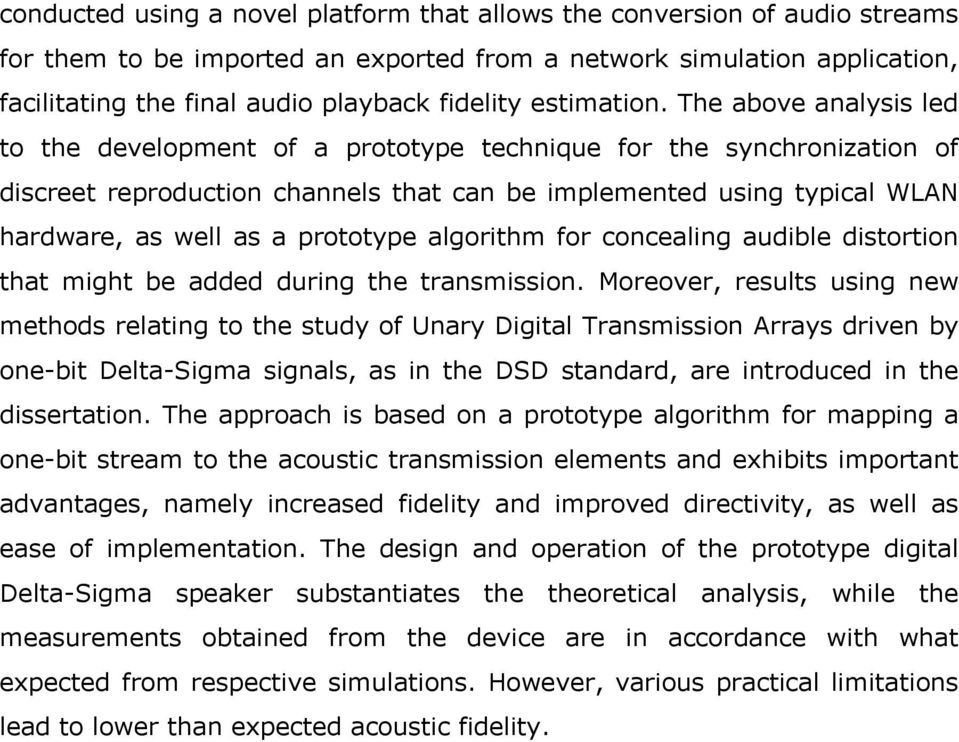 The above analysis led to the development of a prototype technique for the synchronization of discreet reproduction channels that can be implemented using typical WLAN hardware, as well as a