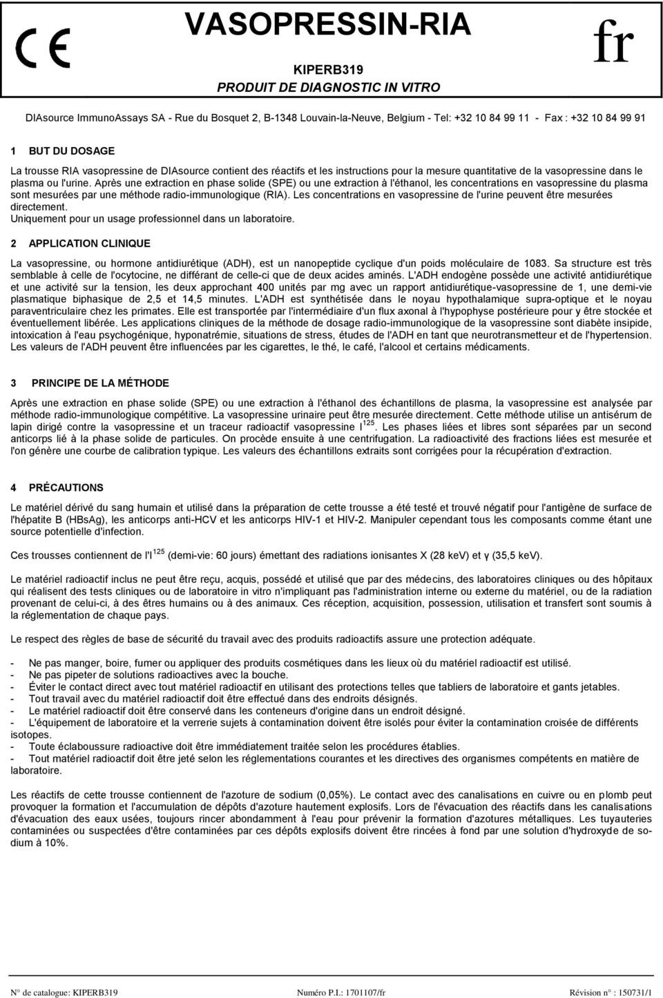 Après une extraction en phase solide (SPE) ou une extraction à l'éthanol, les concentrations en vasopressine du plasma sont mesurées par une méthode radioimmunologique (RIA).