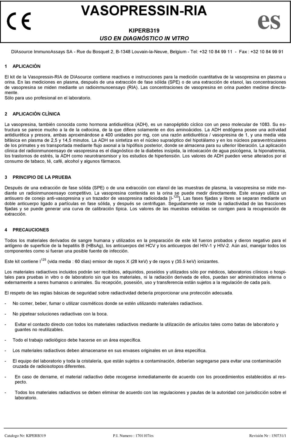 En las mediciones en plasma, después de una extracción de fase sólida (SPE) o de una extracción de etanol, las concentraciones de vasopresina se miden mediante un radioinmunoensayo (RIA).