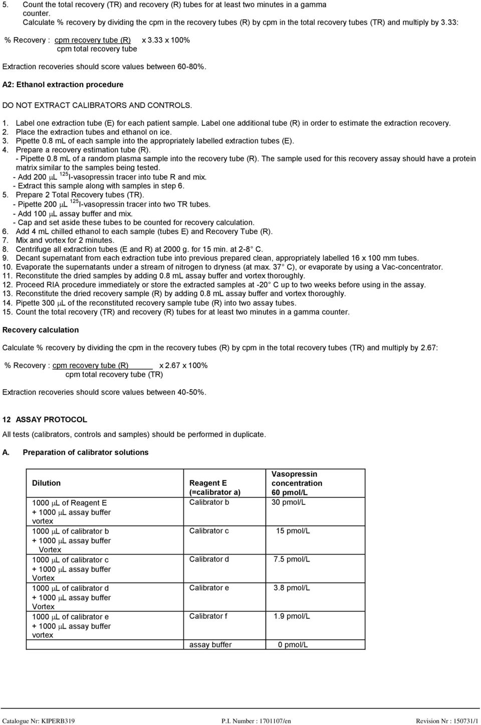 33 x 100% cpm total recovery tube Extraction recoveries should score values between 6080%. A2: Ethanol extraction procedure DO NOT EXTRACT CALIBRATORS AND CONTROLS. 1. Label one extraction tube (E) for each patient sample.