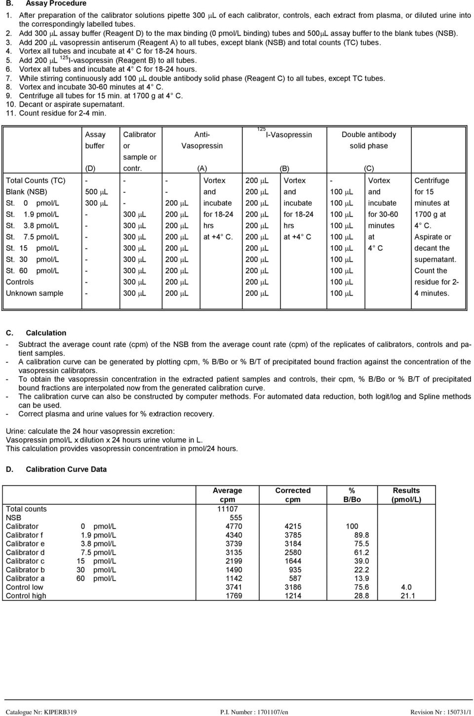 Add vasopressin antiserum (Reagent A) to all tubes, except blank (NSB) and total counts (TC) tubes. 4. Vortex all tubes and incubate at 4 C for 1824 hours. 5.