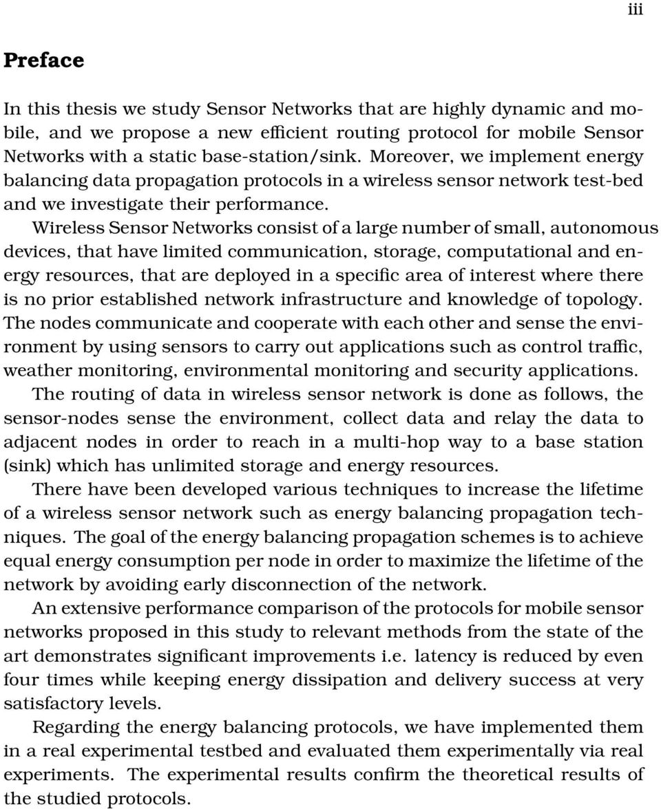 Wireless Sensor Networks consist of a large number of small, autonomous devices, that have limited communication, storage, computational and energy resources, that are deployed in a specific area of