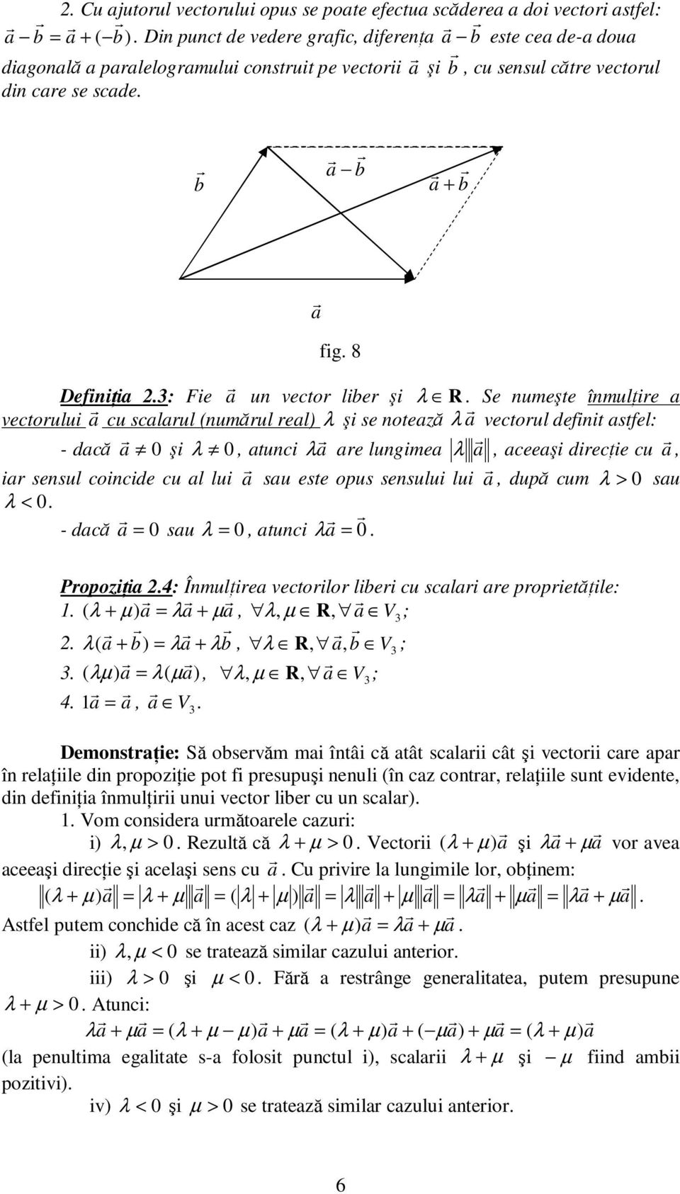 λ tuc λ PopoŃ : ÎmulŃe vectolo le cu scl e popetăńle: ( λ µ λ µ λ µ R V; λ ( λ λ λ R V ; ( λµ λ( µ λ µ R V; V DemostŃe: Să osevăm m îtâ că tât scl cât ş vecto ce p î elńle d popońe pot f pesupuş eul