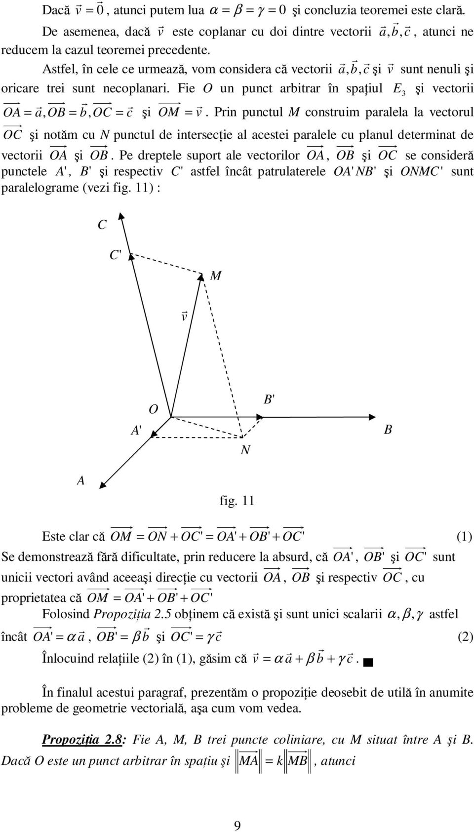 se cosdeă puctele B ş espectv C stfel îcât ptulteele O NB ş ONMC sut plelogme (ve fg : C C M v O N B B fg Este cl că OM ON OC O OB OC ( Se demosteă făă dfcultte p educee l sud că O OB ş uc vecto vâd