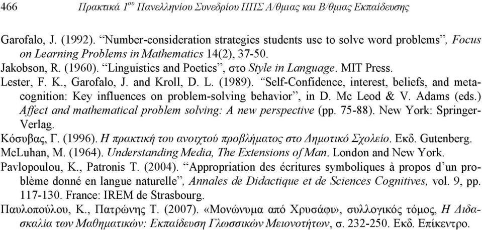 ΜΙΤ Press. Lester, F. K., Garofalo, J. and Kroll, D. L. (1989). Self-Confidence, interest, beliefs, and metacognition: Key influences on problem-solving behavior, in D. Mc Leod & V. Adams (eds.