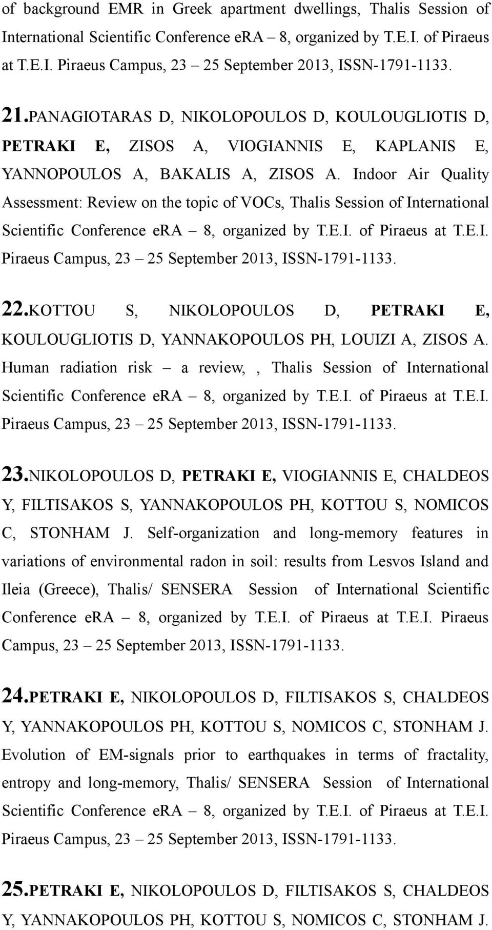 Indoor Air Quality Assessment: Review on the topic of VOCs, Thalis Session of International Scientific Conference era 8, organized by T.E.I. of Piraeus at T.E.I. Piraeus Campus, 23 25 September 2013, ISSN-1791-1133.