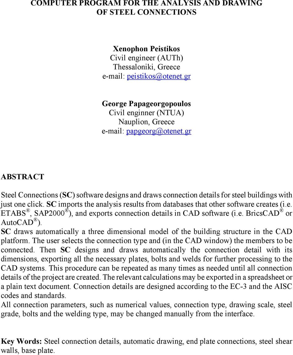 gr ABSTRACT Steel Connections (SC) software designs and draws connection details for steel buildings with just one click. SC imports the analysis results from databases that other software creates (i.