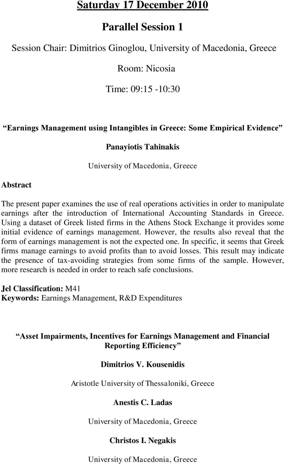 International Accounting Standards in Greece. Using a dataset of Greek listed firms in the Athens Stock Exchange it provides some initial evidence of earnings management.