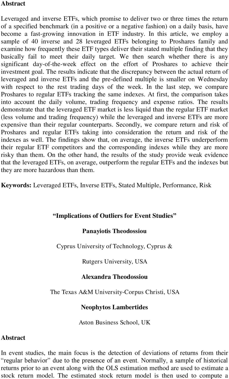 In this article, we employ a sample of 40 inverse and 28 leveraged ETFs belonging to Proshares family and examine how frequently these ETF types deliver their stated multiple finding that they