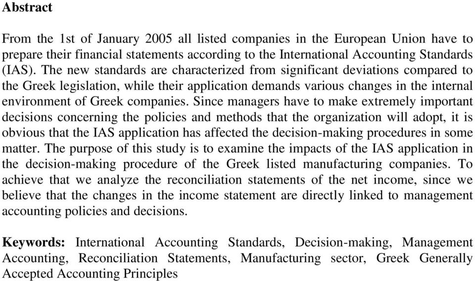 Since managers have to make extremely important decisions concerning the policies and methods that the organization will adopt, it is obvious that the IAS application has affected the decision-making