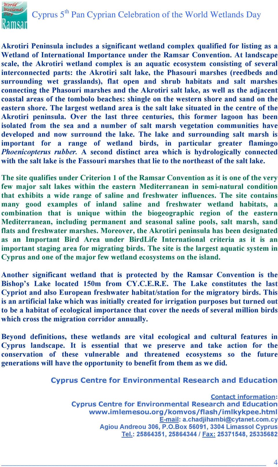 grasslands), flat open and shrub habitats and salt marshes connecting the Phasouri marshes and the Akrotiri salt lake, as well as the adjacent coastal areas of the tombolo beaches: shingle on the